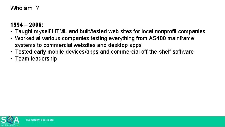 Who am I? 1994 – 2006: • Taught myself HTML and built/tested web sites