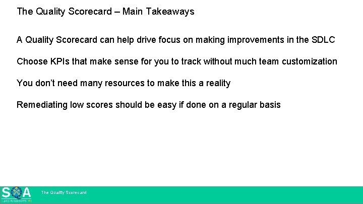 The Quality Scorecard – Main Takeaways A Quality Scorecard can help drive focus on