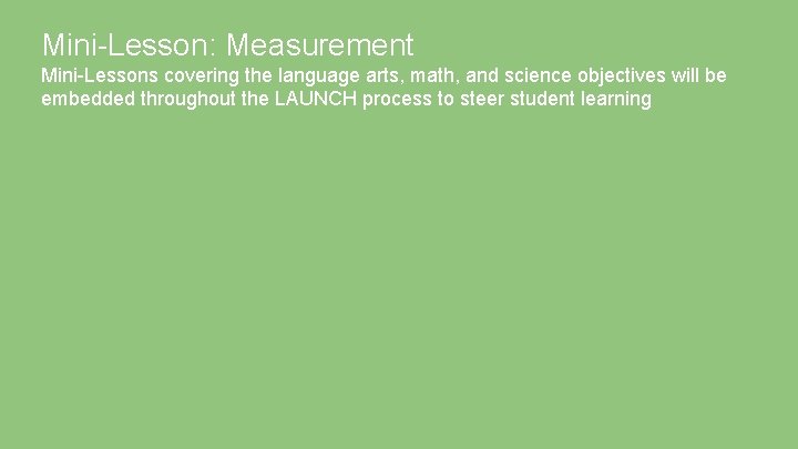 Mini-Lesson: Measurement Mini-Lessons covering the language arts, math, and science objectives will be embedded