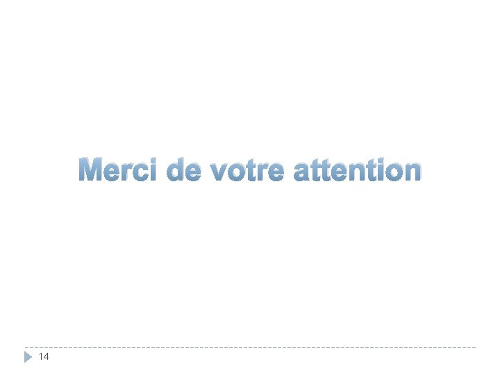Merci de votre attention 14 
