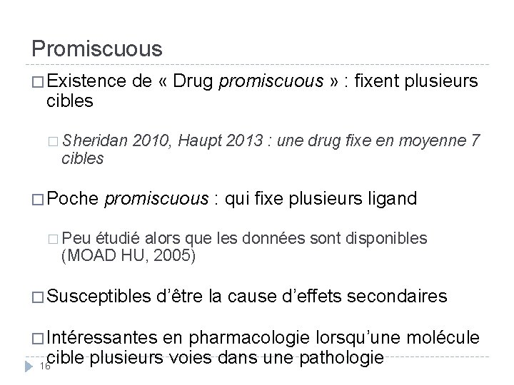 Promiscuous � Existence de « Drug promiscuous » : fixent plusieurs cibles � Sheridan
