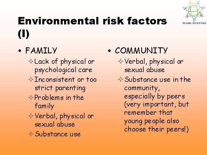 Environmental risk factors (I) w FAMILY ²Lack of physical or psychological care ²Inconsistent or
