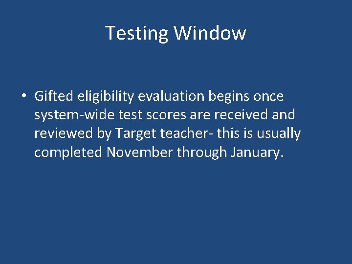 Testing Window • Gifted eligibility evaluation begins once system-wide test scores are received and