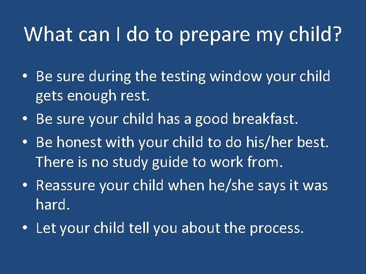 What can I do to prepare my child? • Be sure during the testing
