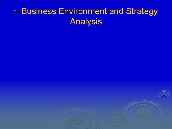 1. Business Environment and Strategy Analysis 
