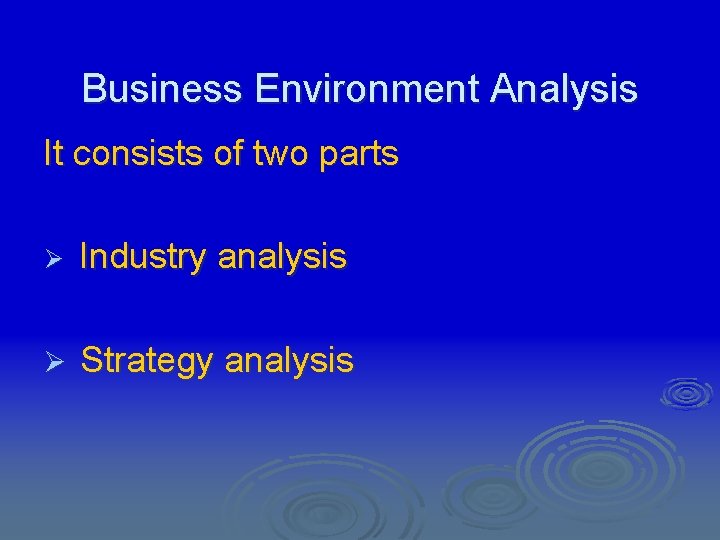 Business Environment Analysis It consists of two parts Ø Industry analysis Ø Strategy analysis