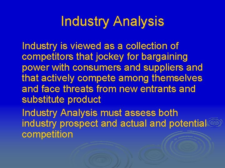 Industry Analysis Industry is viewed as a collection of competitors that jockey for bargaining