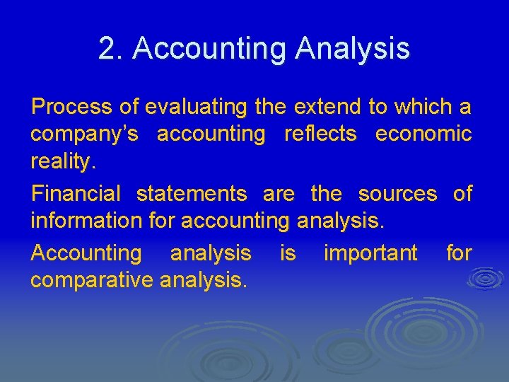 2. Accounting Analysis Process of evaluating the extend to which a company’s accounting reflects