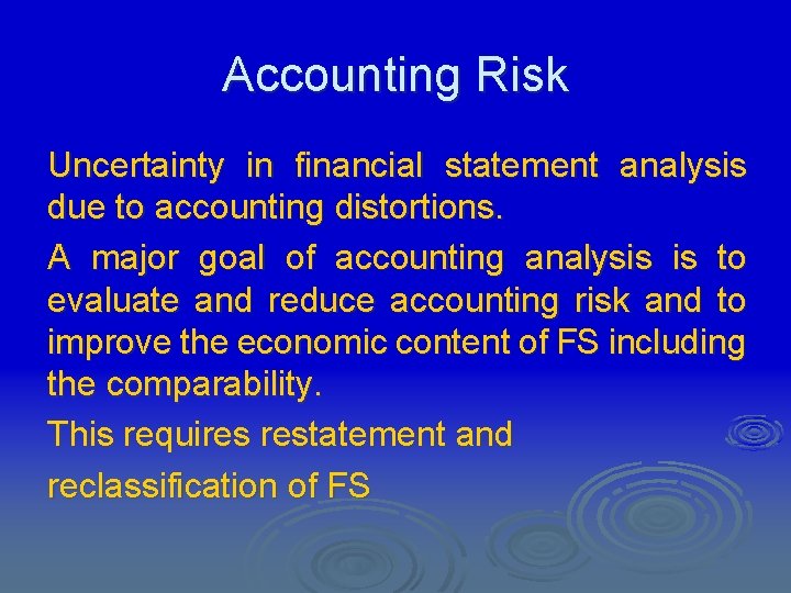 Accounting Risk Uncertainty in financial statement analysis due to accounting distortions. A major goal