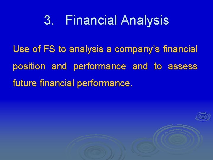 3. Financial Analysis Use of FS to analysis a company’s financial position and performance