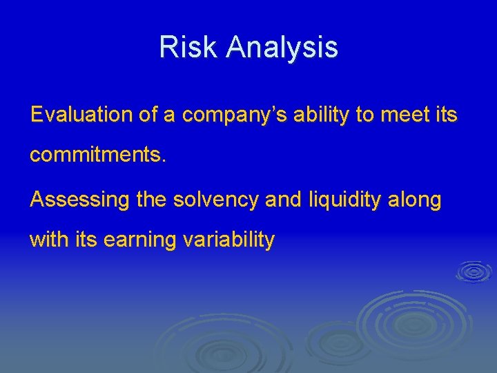 Risk Analysis Evaluation of a company’s ability to meet its commitments. Assessing the solvency