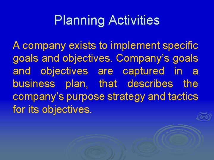 Planning Activities A company exists to implement specific goals and objectives. Company’s goals and