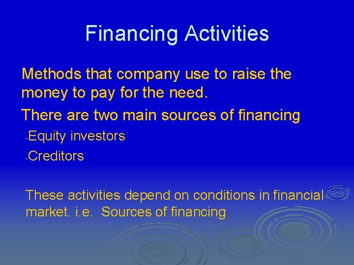 Financing Activities Methods that company use to raise the money to pay for the