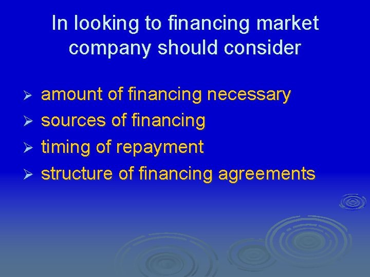 In looking to financing market company should consider amount of financing necessary Ø sources