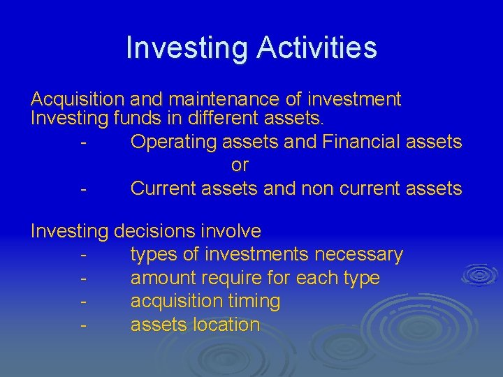 Investing Activities Acquisition and maintenance of investment Investing funds in different assets. Operating assets