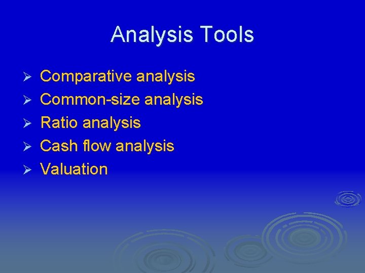 Analysis Tools Ø Ø Ø Comparative analysis Common-size analysis Ratio analysis Cash flow analysis