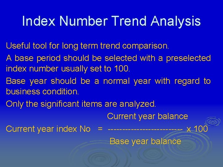 Index Number Trend Analysis Useful tool for long term trend comparison. A base period