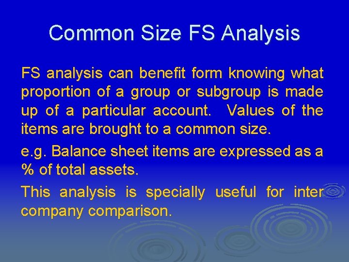 Common Size FS Analysis FS analysis can benefit form knowing what proportion of a