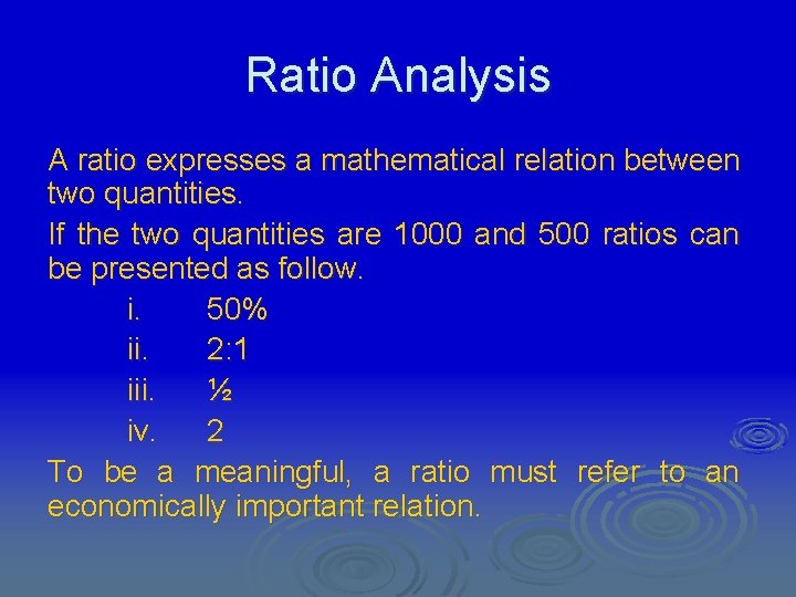 Ratio Analysis A ratio expresses a mathematical relation between two quantities. If the two