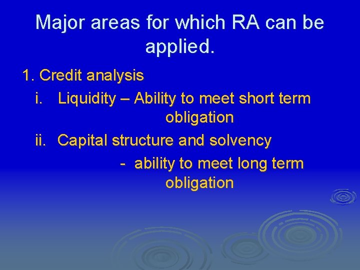 Major areas for which RA can be applied. 1. Credit analysis i. Liquidity –