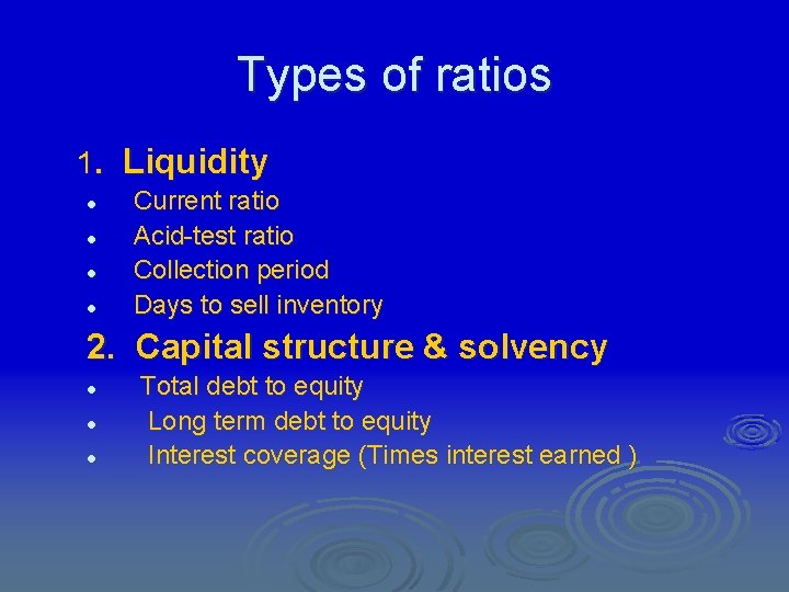 Types of ratios 1. Liquidity l l Current ratio Acid-test ratio Collection period Days