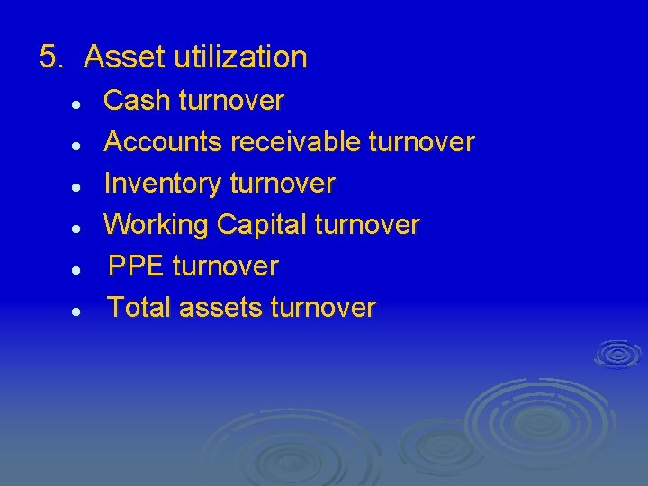 5. Asset utilization l l l Cash turnover Accounts receivable turnover Inventory turnover Working