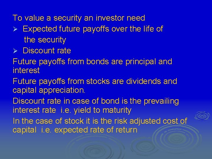 To value a security an investor need Ø Expected future payoffs over the life