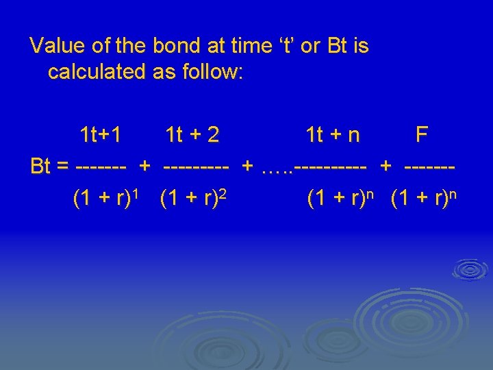 Value of the bond at time ‘t’ or Bt is calculated as follow: 1