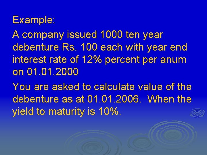 Example: A company issued 1000 ten year debenture Rs. 100 each with year end