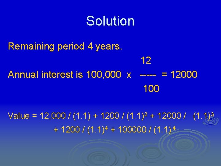 Solution Remaining period 4 years. 12 Annual interest is 100, 000 x ----- =