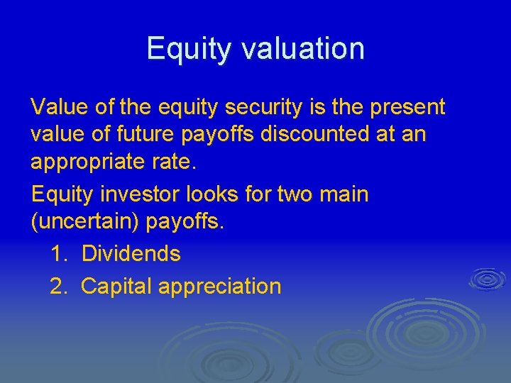 Equity valuation Value of the equity security is the present value of future payoffs