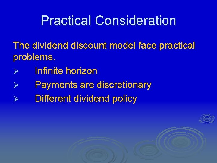 Practical Consideration The dividend discount model face practical problems. Ø Infinite horizon Ø Payments