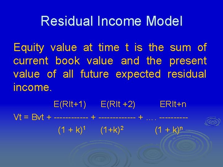 Residual Income Model Equity value at time t is the sum of current book