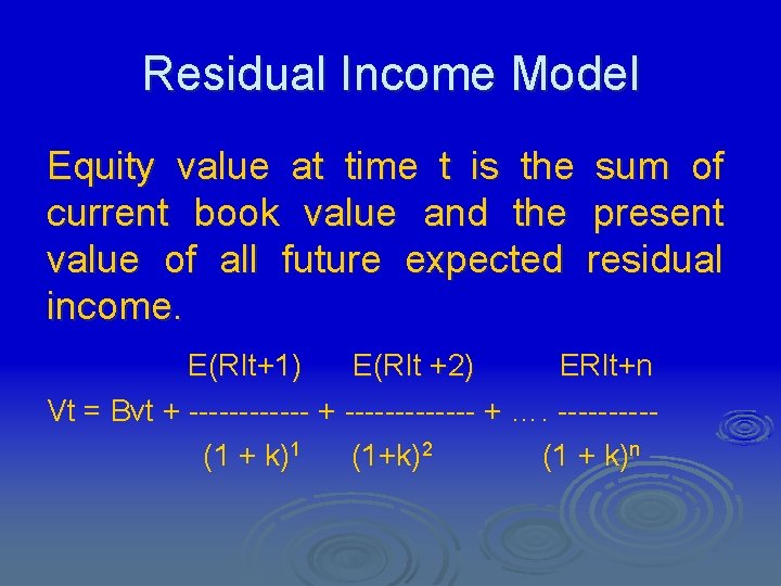 Residual Income Model Equity value at time t is the sum of current book