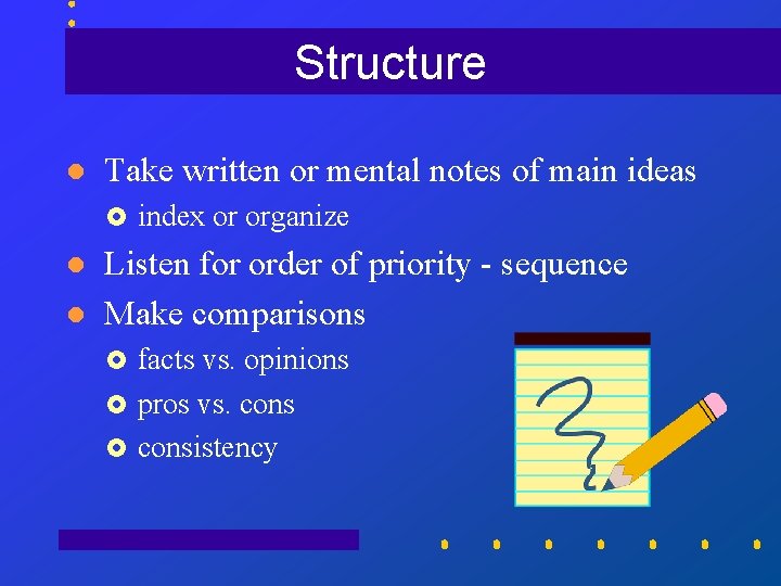 Structure l Take written or mental notes of main ideas £ l l index