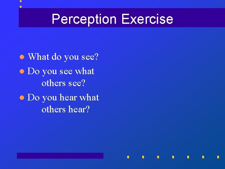 Perception Exercise What do you see? l Do you see what others see? l