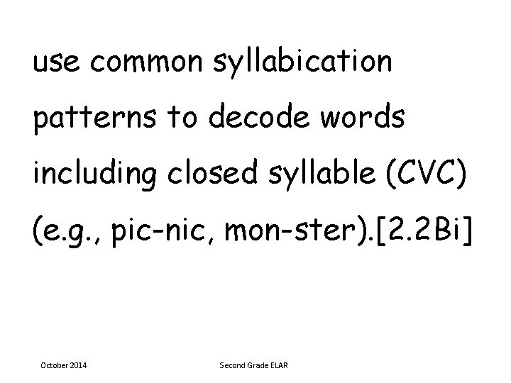 use common syllabication patterns to decode words including closed syllable (CVC) (e. g. ,