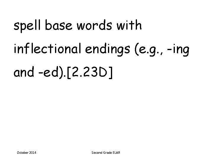 spell base words with inflectional endings (e. g. , -ing and -ed). [2. 23