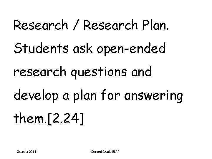 Research / Research Plan. Students ask open-ended research questions and develop a plan for