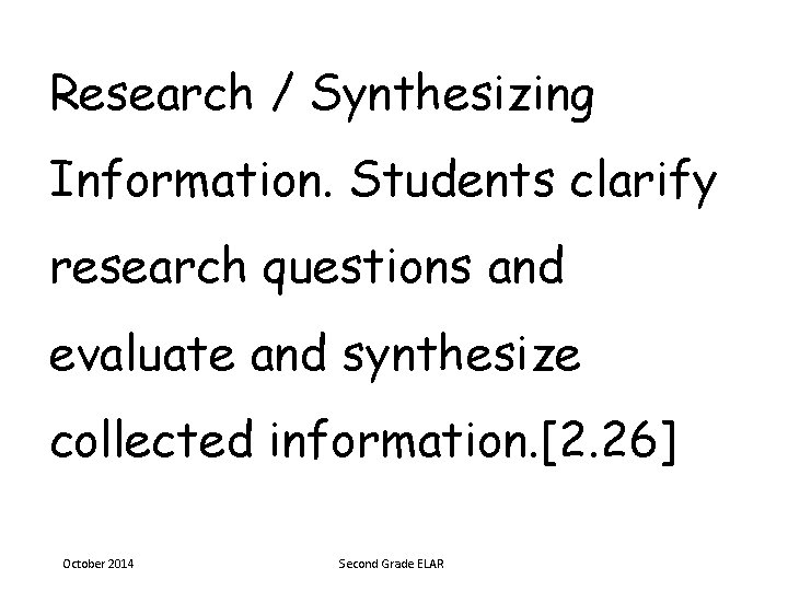 Research / Synthesizing Information. Students clarify research questions and evaluate and synthesize collected information.