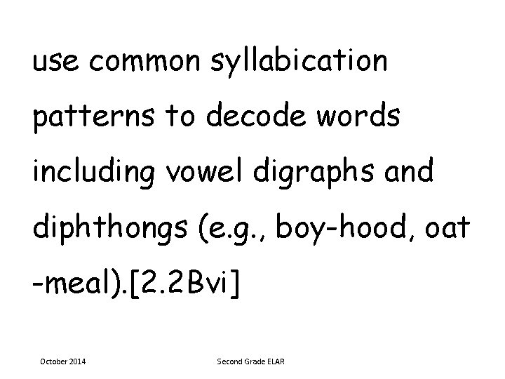 use common syllabication patterns to decode words including vowel digraphs and diphthongs (e. g.