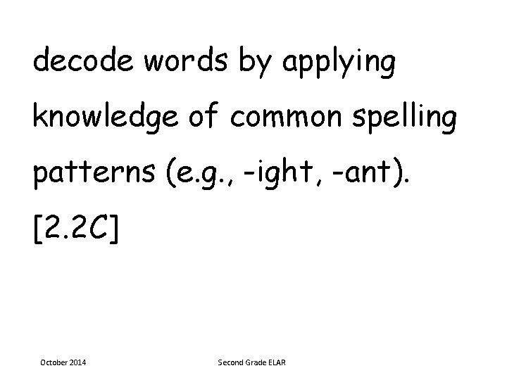 decode words by applying knowledge of common spelling patterns (e. g. , -ight, -ant).