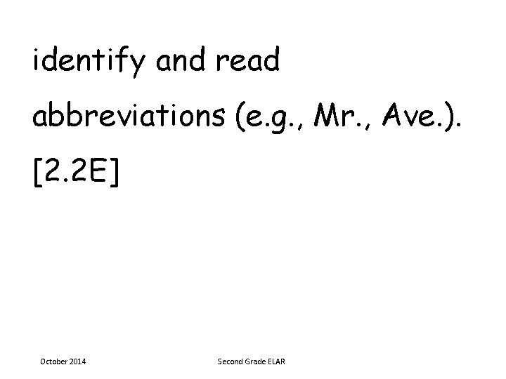 identify and read abbreviations (e. g. , Mr. , Ave. ). [2. 2 E]