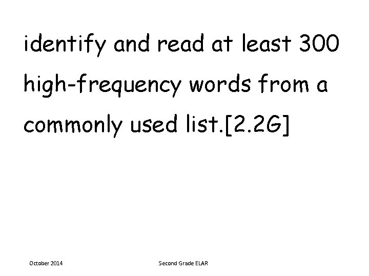 identify and read at least 300 high-frequency words from a commonly used list. [2.