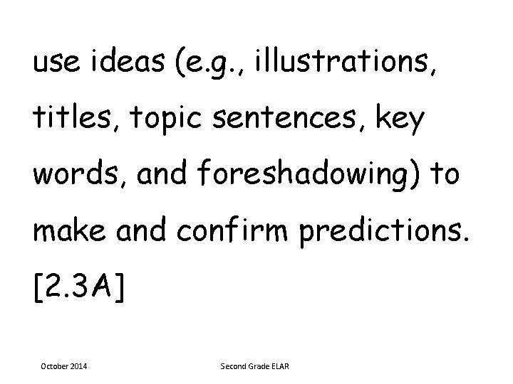 use ideas (e. g. , illustrations, titles, topic sentences, key words, and foreshadowing) to