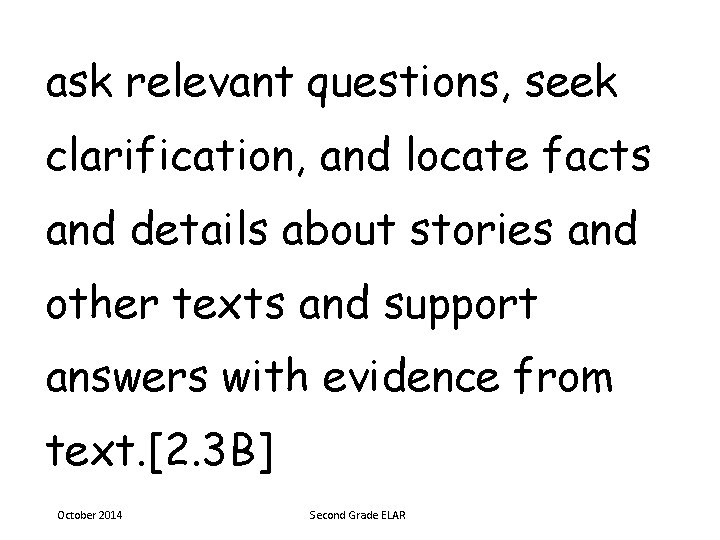 ask relevant questions, seek clarification, and locate facts and details about stories and other