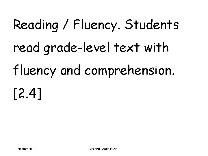 Reading / Fluency. Students read grade-level text with fluency and comprehension. [2. 4] October