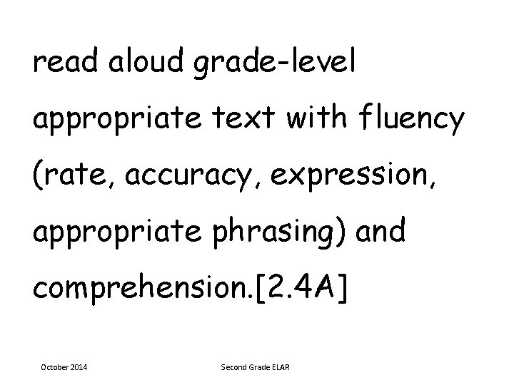 read aloud grade-level appropriate text with fluency (rate, accuracy, expression, appropriate phrasing) and comprehension.
