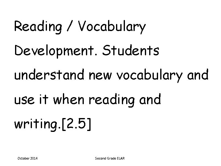 Reading / Vocabulary Development. Students understand new vocabulary and use it when reading and