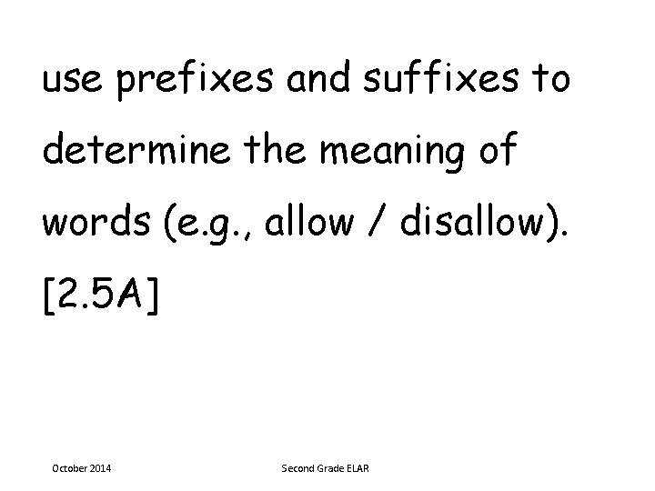 use prefixes and suffixes to determine the meaning of words (e. g. , allow